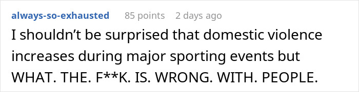 A comment about domestic violence increasing during sporting events, linking it to the fiancé's extreme reaction about football. A comment about domestic violence increasing during sporting events, linking it to the fiancé's extreme reaction about football.