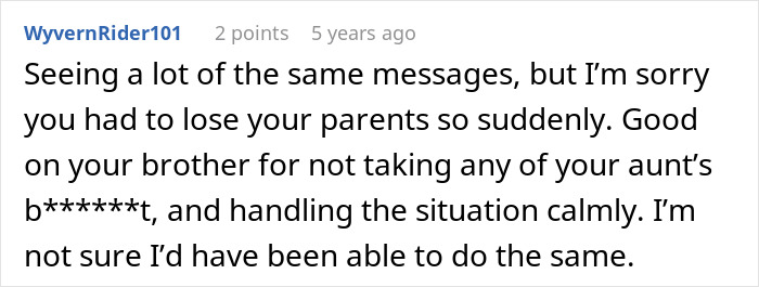 A comment commending the brother for calmly handling the entitled aunt's attempt to take over home and job. A comment commending the brother for calmly handling the entitled aunt's attempt to take over home and job.