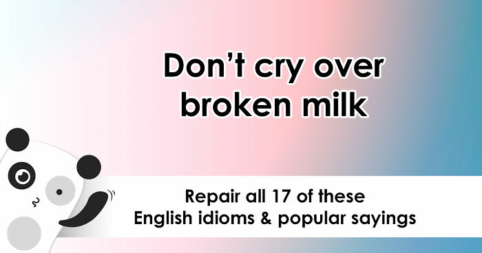 Only People With Strong Vocabulary Skills Can Correct All 17 Of These Popular Idioms