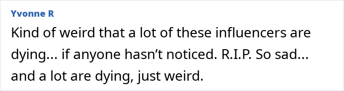 A comment noting the increasing number of beauty influencers dying after cosmetic surgery, calling it weird. A comment noting the increasing number of beauty influencers dying after cosmetic surgery, calling it weird.