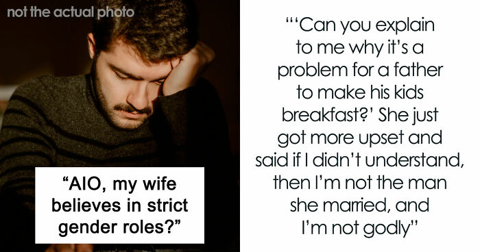 Christian Guy Agrees To Strict Gender Roles In The Family, Upset Wife Actually Enforces Them