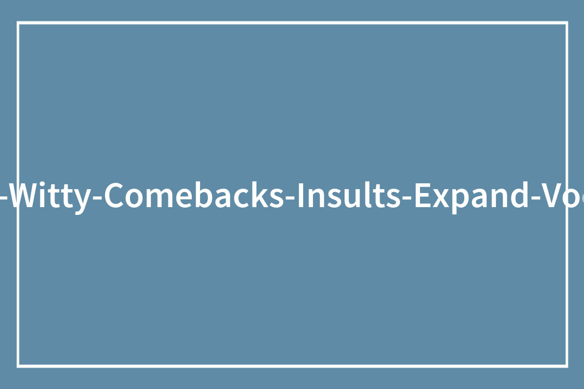 59 Amazing Comebacks That Turned Insults Into Art