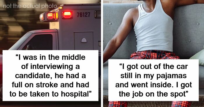 63 Job Interview Stories That Range From Hilarious To Horribly Unhinged