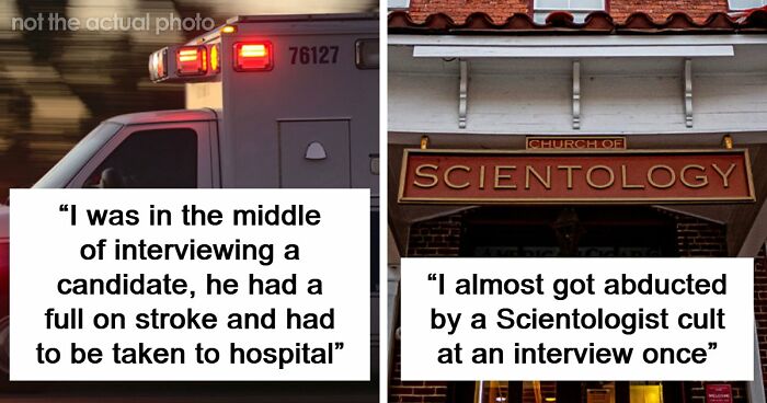 63 Job Interview Stories That Range From Hilarious To Horribly Unhinged
