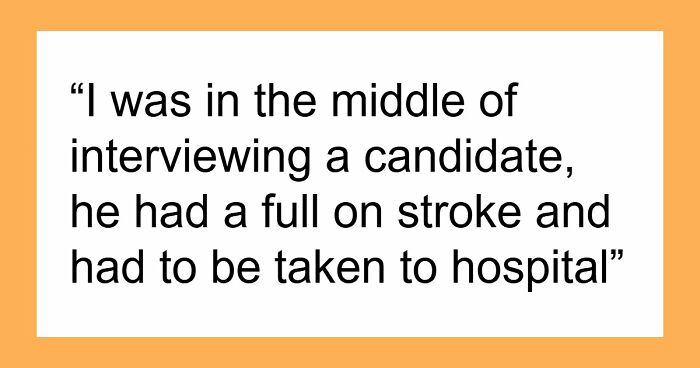 63 Job Interview Stories That Range From Hilarious To Horribly Unhinged