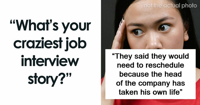 63 Job Interview Stories That Range From Hilarious To Horribly Unhinged