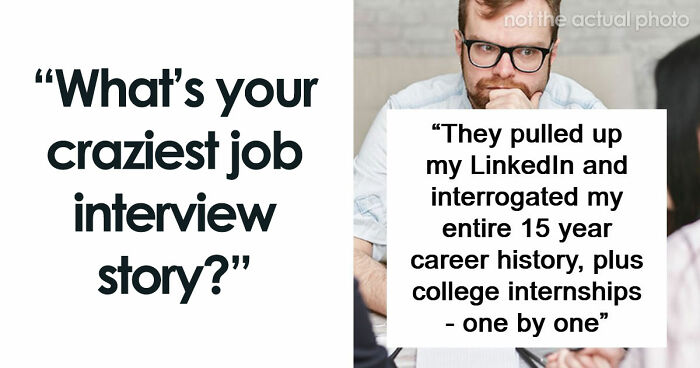 63 Job Interview Stories That Range From Hilarious To Horribly Unhinged