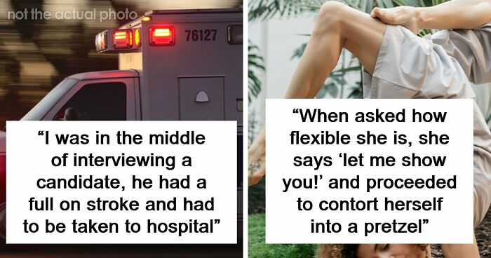63 Job Interview Stories That Range From Hilarious To Horribly Unhinged