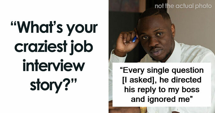 63 Job Interview Stories That Range From Hilarious To Horribly Unhinged