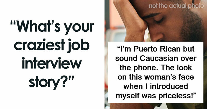 63 Job Interview Stories That Range From Hilarious To Horribly Unhinged