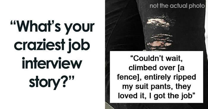 63 Job Interview Stories That Range From Hilarious To Horribly Unhinged