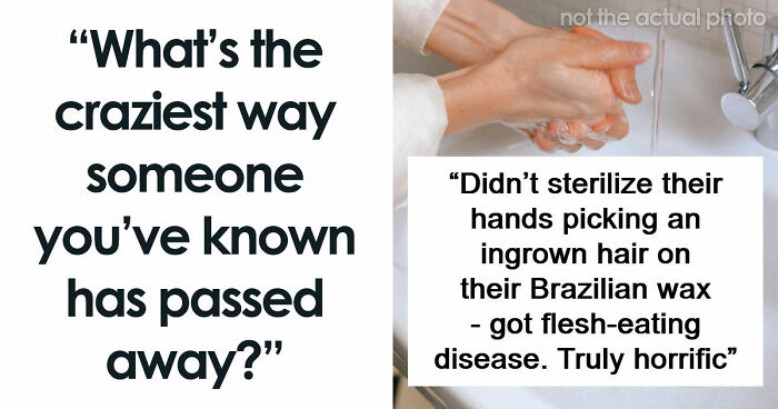 “I Didn’t Even Know That Was Possible: 80 Of The Most Shocking And Unusual Ways People Have Lost Their Lives