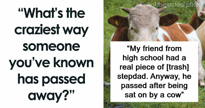 “I Didn’t Even Know That Was Possible: 80 Of The Most Shocking And Unusual Ways People Have Lost Their Lives