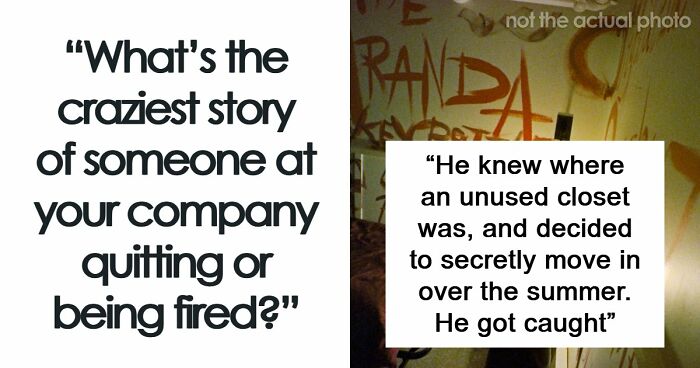 64 Coworkers Share The Most Unforgettable Ways People Have Quit Or Been Fired