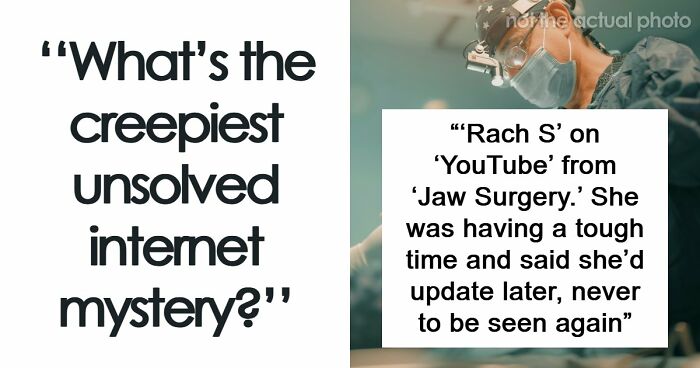 “It Was Never Explained”: 21 Of The Internet’s Creepiest Unsolved Mysteries