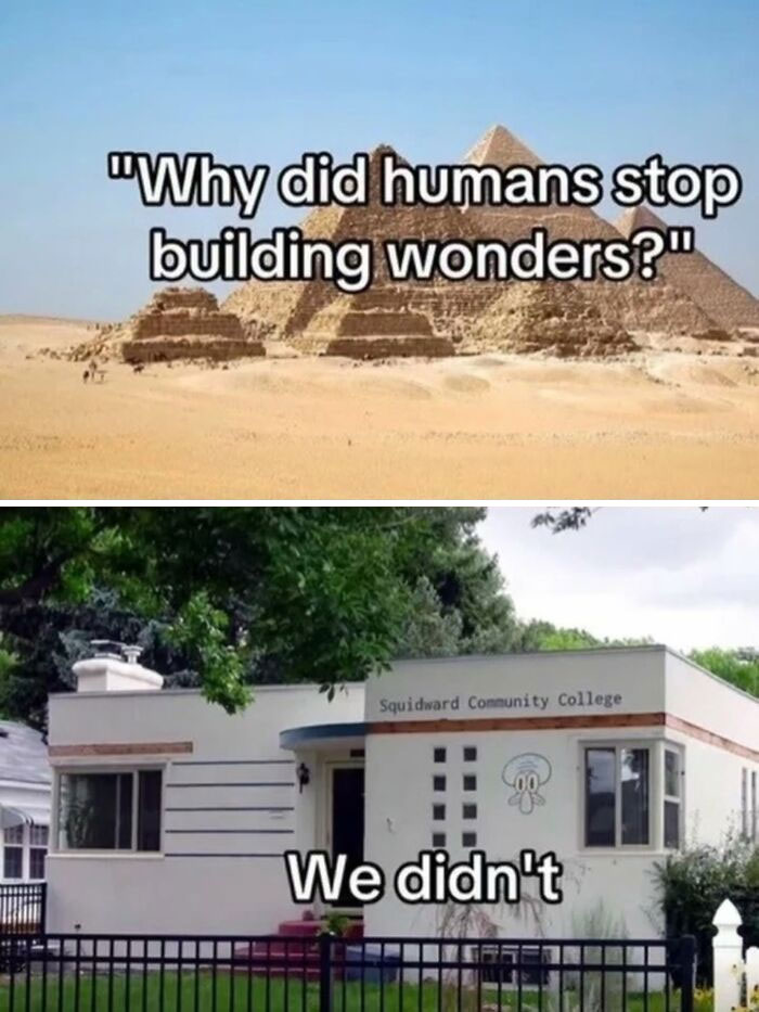 A split image showing pyramids and a modern building, a funny cringe post on human endeavors.