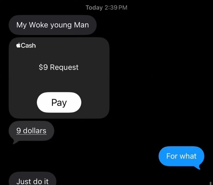 A painfully cringe post showing a text conversation requesting nine dollars with the message Just do it, and the reply For what.