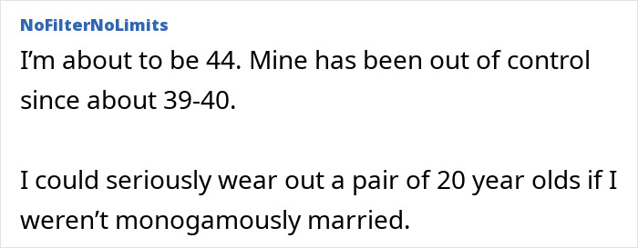 A Reddit user, almost 44, says their libido has been out of control since 39-40, joking about wearing out 20-year-olds.