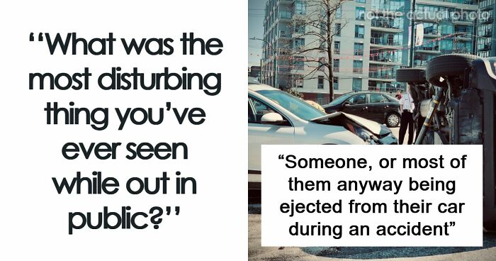 35 People Share Things They Witnessed In Public That Were So Disturbing They Were Scary