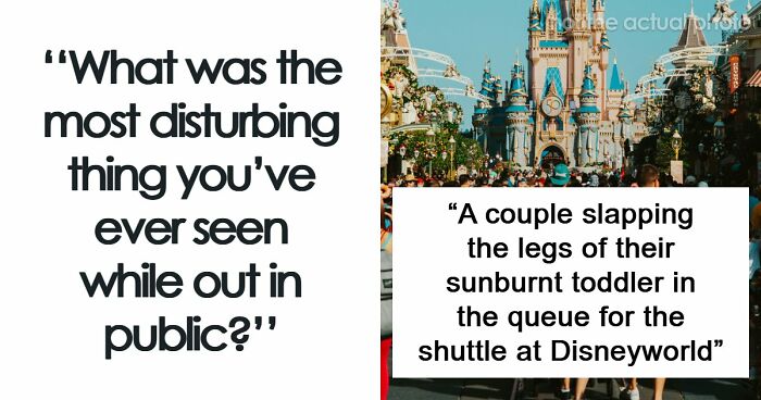 35 People Share Things They Witnessed In Public That Were So Disturbing They Were Scary