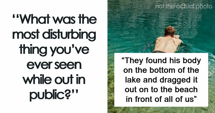 35 People Share Things They Witnessed In Public That Were So Disturbing They Were Scary