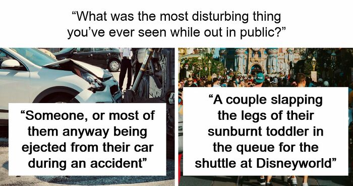 35 People Share Things They Witnessed In Public That Were So Disturbing They Were Scary