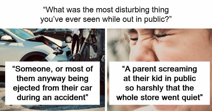35 People Share Things They Witnessed In Public That Were So Disturbing They Were Scary