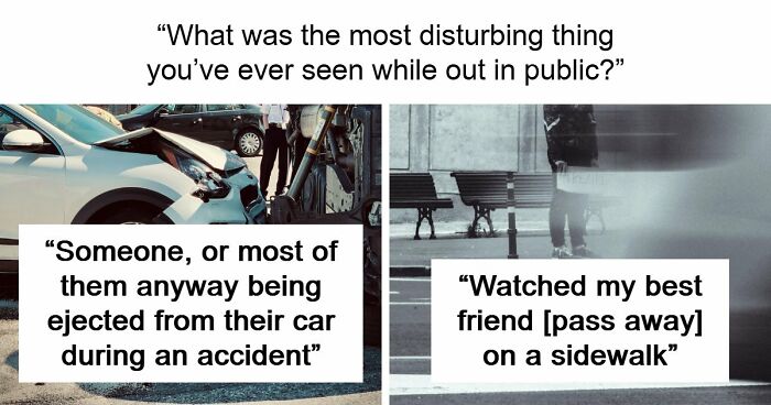 35 People Share Things They Witnessed In Public That Were So Disturbing They Were Scary