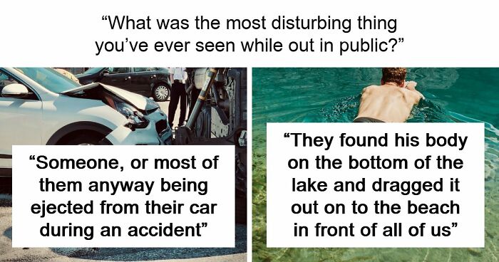 35 People Share Things They Witnessed In Public That Were So Disturbing They Were Scary
