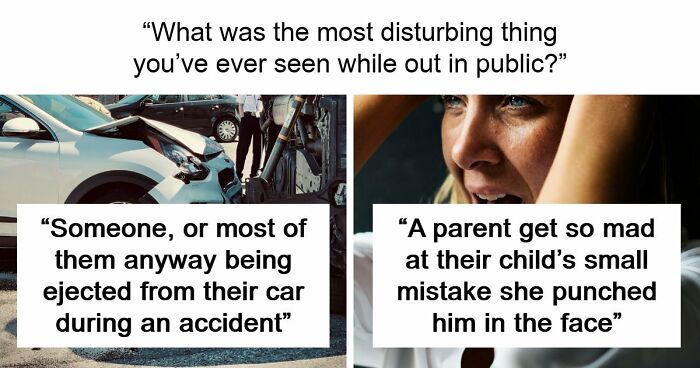 35 People Share Things They Witnessed In Public That Were So Disturbing They Were Scary