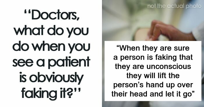 26 Stories About What Doctors Do When They Are Convinced A Patient Is Faking It