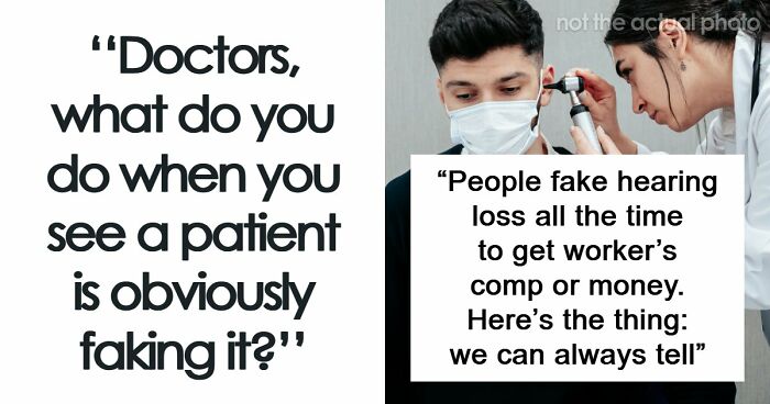 26 Stories About What Doctors Do When They Are Convinced A Patient Is Faking It