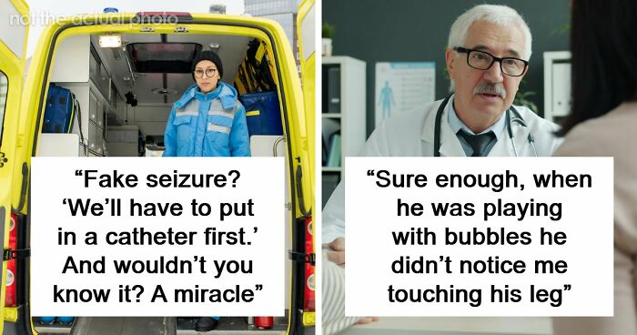 26 Stories About What Doctors Do When They Are Convinced A Patient Is Faking It