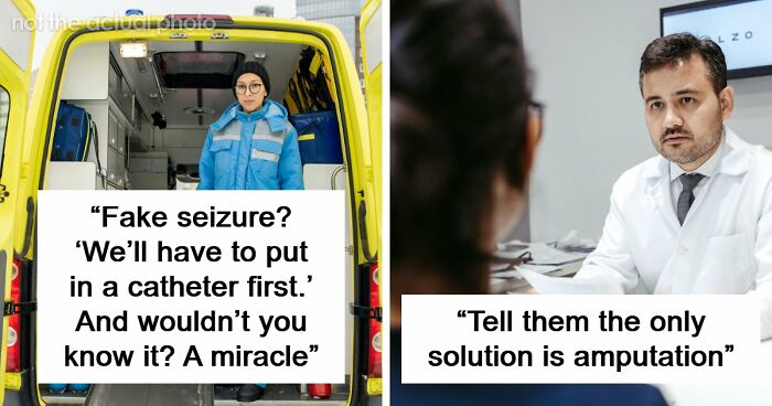 26 Stories About What Doctors Do When They Are Convinced A Patient Is Faking It