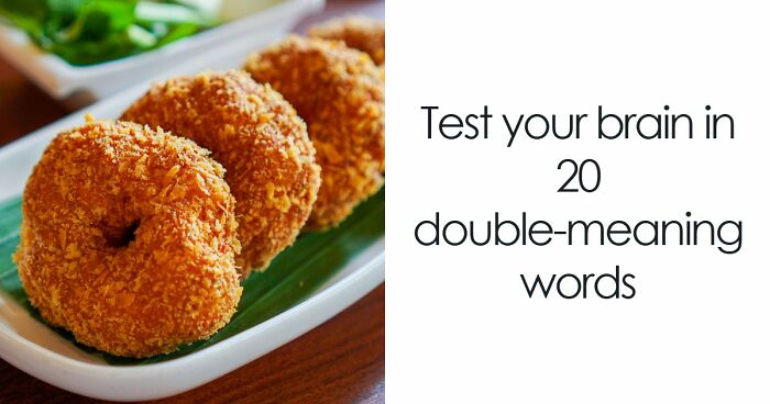 “How Foolproof Is Your Vocabulary?”: Find Out By Identifying These 20 Double-Meaning Words