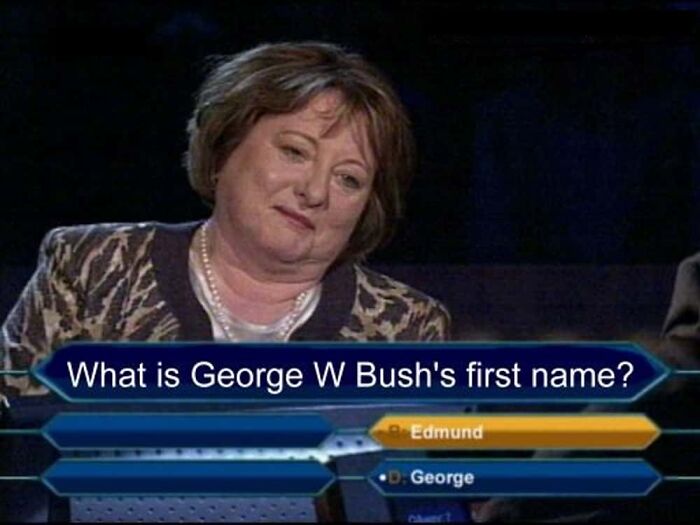 A Who Wants To Be A Millionaire contestant ponders a dumb answer about George W. Bush's first name.