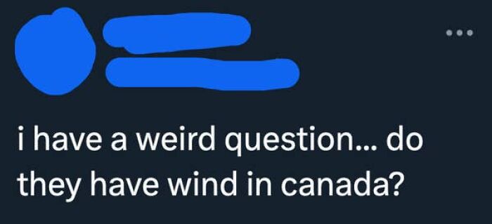 A screenshot of a tweet with a question, Do they have wind in Canada? showcasing American confusion.
