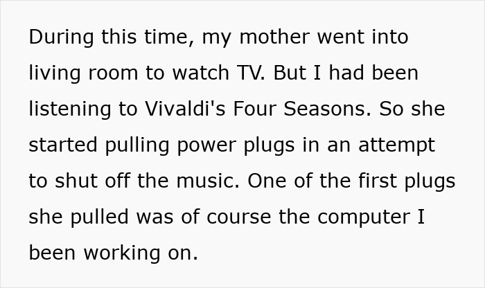 Text snippet about Entitled Mom pulling power plugs, attempting to shut off music, affecting her son's computer. Text snippet about Entitled Mom pulling power plugs, attempting to shut off music, affecting her son's computer.