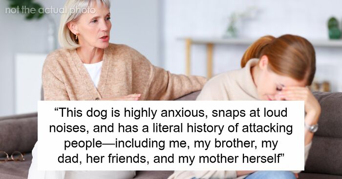 Delusional Mom Threatens To Sue Daughter Because She Doesn’t Feel Safe Around Her Dog