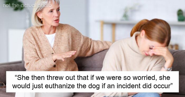 Delusional Mom Threatens To Sue Daughter Because She Doesn’t Feel Safe Around Her Dog