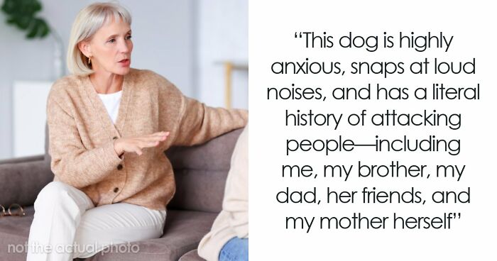 Delusional Mom Threatens To Sue Daughter Because She Doesn’t Feel Safe Around Her Dog