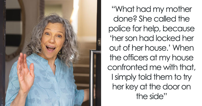Entitled Mom Tries To Frame Son For Locking Her Out Of House, Facing Charges After The Calling Cops