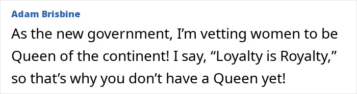 Adam Brisbine's comment on vetting women to be Queen of the continent, regarding queening intimate position. Adam Brisbine's comment on vetting women to be Queen of the continent, regarding queening intimate position.