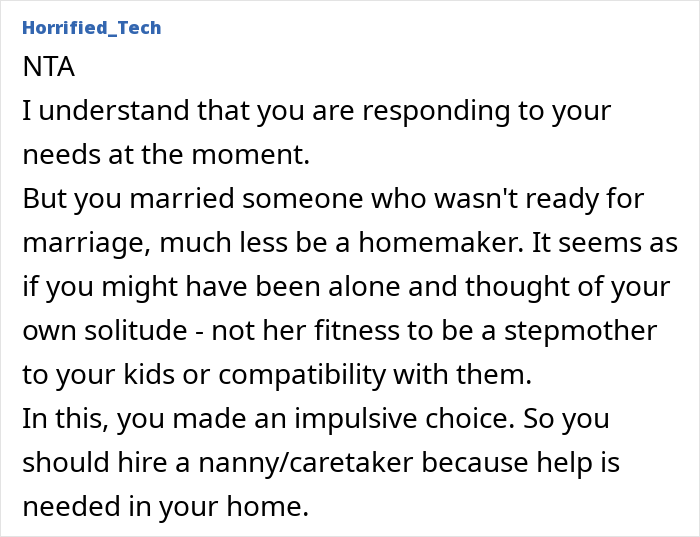 A Reddit comment from user Horrified_Tech, advising the dad to hire a nanny because of an impulsive marriage choice. A Reddit comment from user Horrified_Tech, advising the dad to hire a nanny because of an impulsive marriage choice.
