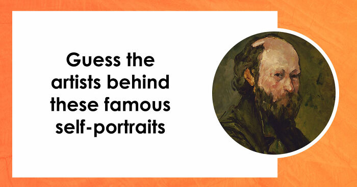 “Can You Recognize Artists Through Their Own Eyes?”: Guess 16 Painters By Their Self-Portraits