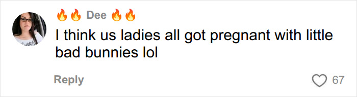 Screenshot of a fan comment from Dee saying, I think us ladies all got pregnant with little bad bunnies lol, referencing Bad Bunny's steamy dance move. Screenshot of a fan comment from Dee saying, I think us ladies all got pregnant with little bad bunnies lol, referencing Bad Bunny's steamy dance move.
