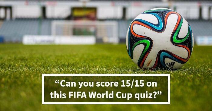 Only True FIFA World Cup Fans Can Score 15/15 On This Quiz – Test Yourself