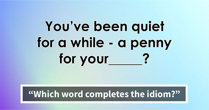 “Have You Mastered The Most Common English Sayings?”: Prove It By Finishing 19 Popular Idioms