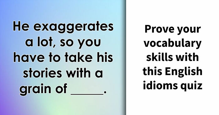 “Have You Mastered The Most Common English Sayings?”: Prove It By Finishing 19 Popular Idioms