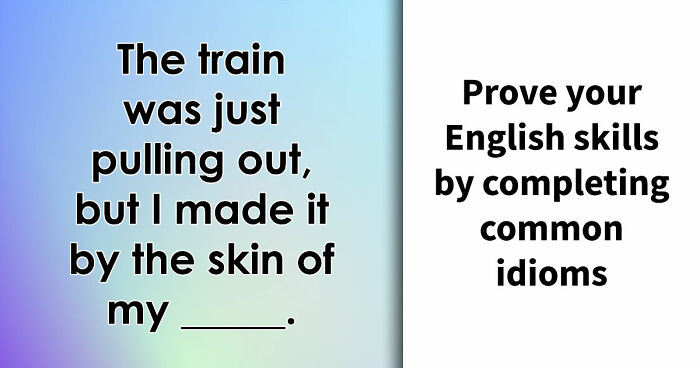 “Have You Mastered The Most Common English Sayings?”: Prove It By Finishing 19 Popular Idioms